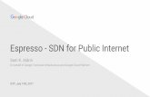 Espresso - SDN for Public Internet - Internet … - SDN for Public Internet Sam K. Aldrin On behalf of Google Technical Infrastructure and Google Cloud Platform IETF, July 19th, 2017