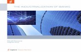 THE INDUSTRIALIZATION OF BANKS - · PDF filesuch as Morgan Stanley and Goldman Sachs, ... is now one of the biggest challenges facing banks today. ... The industrialization of banks