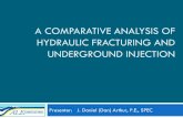 A COMPARATIVE ANALYSIS OF HYDRAULIC FRACTURING  · PDF fileA COMPARATIVE ANALYSIS OF HYDRAULIC FRACTURING AND UNDERGROUND INJECTION Presenter: J. Daniel (Dan) Arthur, P.E., SPEC