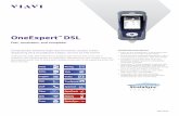 OneExpert DSL - · PDF fileequipment (CPE or DSLAM ports) or from the profile settings. OneExpert DSL supports ADSL2/2+ Annex A and VDSL2 on single-line (up to 30a) and 2-pair bonded