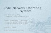Ryu Network Operating System -   · PDF fileOpenStack) Default ...   $ ryu-manager ryu/app/simple_switch.py Host A Ryu Host B FlowTable OpenFlow Switch L1