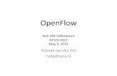 OpenFlow - Ronald van der Pol's Network Innovation Pages · PDF fileOpenFlow)) UvASNEColloquium Amsterdam) May)9,) ... OpenStack, etc))controls)the) ... – Beacon,)NOX,)FlowVisor,