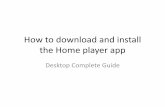 How to Download and install the home player app the HOME player app from the Promo page NOTE: PLEASE ENSURE THAT YOU ARE RUNNING ON WINDOWS 7 AND THAT YOUR INTERNET EXPLORER BROWSER