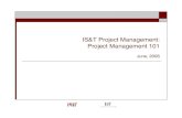 IS&T Project Management: Project Management 101 · PDF fileIS&T Project Management: Project Management 101 ... Combination of these factors makes the control and management ... •Scope