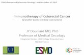 Immunotherapy of Colorectal Cancer - OncologyPROoncologypro.esmo.org/content/download/72507/1288833/file/ESMO... · Immunotherapy of Colorectal Cancer ... JY Douillard MD, PhD Professor