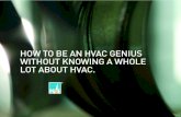 How To Be an HVAC Genius Without Knowing a Whole Lot · PDF fileFOR CONTRACTORS . Expertise in Quality Maintenance is an HVAC professional’s competitive advantage. Contractors who’ve