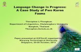 Language Change in Progress: A Case Study of Pwo …ling/Karen/pages/presents-conference/5... · Language Change in Progress: A Case Study of Pwo Karen Fauna Theraphan L-Thongkum