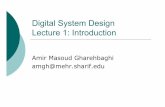 Digital System Design Lecture 1: Introductionce.sharif.edu/~gharehbaghi/DSD/1- Introduction.pdfDigital System Design Lecture 1: Introduction Amir Masoud Gharehbaghi amgh@mehr.sharif.edu