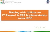 Meeting with Utilities on IT Phase-II & ERP Implementation under · PDF fileIT Phase-II & ERP Implementation under IPDS 16th October 2017 . IT Phase-II Implementation Sanction- •1293