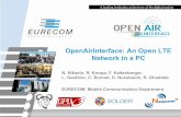 OpenAirInterface: An Open LTE Network in a PC - ETSI · PDF fileOpenAirInterface: An Open LTE Network in a PC N. Nikaein, R. Knopp, F. Kaltenberger, ... USRP B210 Commercial Ettus/National
