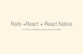 Railsconf 2017 - React & React Native a common codebase across native and web