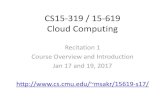 CS15-319 / 15-619 Cloud Computingmsakr/15619-s17/recitations/S17_Recitation01.pdf · CS15-319 / 15-619 Cloud Computing ... •Lengthy deployment effort ... MapReduce, Spark, GraphLab,