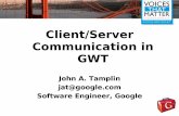 Client/Server Communication in GWT - pearsoncmg.comptgmedia.pearsoncmg.com/imprint_downloads/voicesthatmatter/gwt20… · Client/Server Communication in GWT John A. Tamplin ... Predecessor