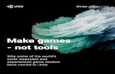 Make games - not tools - Unity - Unity - Unity - Game Engine · PDF fileMake games - not tools Why some of the world’s most respected and experienced game studios have moved to Unity