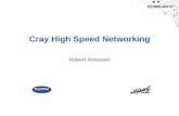 Cray High Speed  · PDF fileCray High Speed Networking Robert Alverson . Overview • History of Cray networks