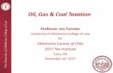 Oil, Gas & Coal Taxation - Homepage | OU Lawjay.law.ou.edu/faculty/jforman/Speeches/2017OilGasCoalPowerPoint.pdfOil, Gas & Coal Taxation Professor Jon Forman University of Oklahoma
