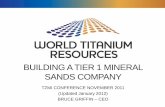 BUILDING A TIER 1 MINERAL SANDS · PDF fileBUILDING A TIER 1 MINERAL SANDS COMPANY TZMI CONFERENCE NOVEMBER 2011 (Updated January 2012) BRUCE GRIFFIN – CEO . DISCLAIMER ... Jean