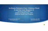In-home pediatric care and the law - AAP.org old: Federal Law defines very comprehensive benefits different from adults. State‐specificfinancial eligibility criteria for entry ...