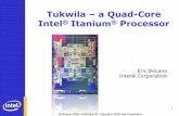 Tukwila a Quad-Core Intel Itanium Processor - Hot Thread switch decision is based on “urgency counters ... Copyright 2008 Intel Corporation 12 Processor RAS ... • DRAM Protection