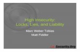 High Insecurity: Locks, Lies, and Liability “CAVEATS” • High quality locks and hardware • Secure for most locations and uses • May be vulnerable for high value targets •
