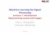 Machine Learning for Signal Processing - mlsp.cs.cmu.edumlsp.cs.cmu.edu/courses/fall2017/lectures/lec1.pdf · Machine Learning for Signal Processing Lecture 1: ... effective downstream