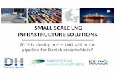 SMALL SCALE LNG INFRASTRUCTURE …martech.golng.eu/files/Main/news_presentations/workshop/Danish...SMALL SCALE LNG INFRASTRUCTURE SOLUTIONS 2015 is closing in – is LNG still in the