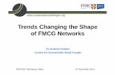 Trends Changing the Shape of FMCG Networks - · PDF fileTrends Changing the Shape of FMCG Networks Dr Andrew Palmer Centre for Sustainable Road Freight ... % of truck kilometres run
