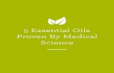 5 Essential Oils Proven By Medical Science · PDF fileWell known for its soothing, calming properties, lavender is wonderful for promoting natural healing time for burns, cuts, stings