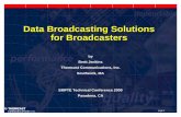 Data Broadcasting Solutions for Broadcasters Broadcasting Solutions for Broadcasters by Brett Jenkins Thomcast Communications, Inc. Southwick, MA SMPTE Technical Conference 2000 Pasadena,
