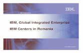 IBM, Global Integrated Enterprise IBM Centers in Romania · PDF fileIBM, Global Integrated Enterprise IBM Centers in Romania. ... Installation Configuration Integration ... (i and