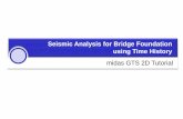 Seismic Analysis for Bridge Foundation using Time History10.1007/s40098-014-0110... · MIDAS IT Co., Ltd. Step Seismic Analysis for Bridge Foundation . using Time History . midas