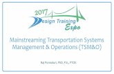 Mainstreaming Transportation Systems Management ... · PDF fileMainstreaming Transportation Systems Management & Operations (TSM&O) Raj Ponnaluri, PhD, P.E., PTOE