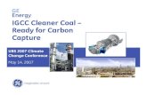 GE Energy IGCC Cleaner Coal – Ready for Carbon Capture · PDF fileUBS 2007 Climate Change Conference May 14, 2007 IGCC Cleaner Coal – Ready for Carbon Capture GE Energy