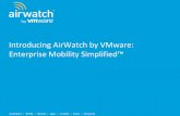 Introducing AirWatch by VMware: Enterprise Mobility · PDF file · 2014-05-22Introducing AirWatch by VMware: Enterprise Mobility Simplified ... Our Mission: Simplify Enterprise ...