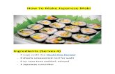 How To Make Japanese Maki - · PDF fileHow To Make Japanese Maki Ingredients (Serves 4) 4 cups sushi rice (Sushi Rice Recipe) 4 sheets unseasoned nori for sushi 4 oz. toro tuna sashimi,