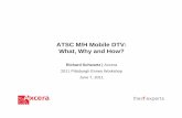 ATSC M/H Mobile DTV: What, Why and How? M/H Mobile DTV: What, Why and How? Richard Schwartz ... (LG/Zenith) – first ... – MPEG-2 encoding equipment for fixed HDTV and SDTV