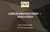 CHILD PROTECTION : MALAYSIA · PDF file2012-11-04 · One Stop Crisis Center (OSCC) Children’s Home Cottage System ... • Malaysia will continue to ensure the well-being of the