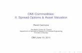 OMI Commodities: II. Spread Options & Asset Valuationrcarmona/download/short_courses/Oxfor… · OMI Commodities: II. Spread Options & Asset Valuation ... Higher demand would result