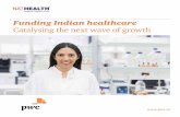 Funding Indian healthcare - PwC · PDF file2013 110 2014 145 2015 157 2016 ... introduced for funding Indian healthcare? ... • As an attractive investment destination, India