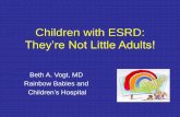 Children with ESRD: They’re Not Little Adults! with ESRD- Vogt.pdf · –C. Lupus nephritis –D. Diabetic nephropathy. ... pediatric hemodialysis access: –A. Catheters are the