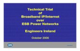 Technical Trial of Broadband IP/Internet over ESB Power ... · PDF fileBroadband IP/Internet over ESB Power Networks Engineers Ireland ... Power Line Communication Power line ... •Most
