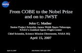 From COBE to the Nobel Prize and on to JWST 15, 2007 John Mather APS April 2007 1 From COBE to the Nobel Prize and on to JWST John C. Mather Senior Project Scientist, James Webb Space