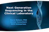 Next Generation Sequencing in the Clinical Laboratory · PDF fileNext Generation Sequencing in the Clinical Laboratory Norm Nelson, PhD Senior Consultant NCN Enterprises •