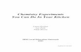 Chemistry Experiments You Can Do In Your Kitchen EXPERIMENTS YOU CAN DO IN YOUR KITCHEN Introduction Chemistry is the study of what things are made of. Sometimes it's easy to tell