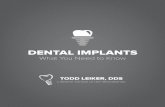 DENTAL IMPLANTSdentalimplantsspringtx.com/Leiker_EBook.pdf ·  · 2017-12-27(osseointegration.) The Restoration Phase: ... Fixed Implant Bridges: Instead of wearing a removable partial