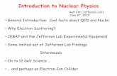 Introduction to Nuclear Physics - Jefferson Lab | … to Nuclear Physics • General Introduction: Cool facts about QCD and Nuclei • Why Electron Scattering? • CEBAF and the Jefferson