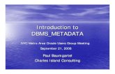 Introduction to DBMS METADATA - NYOUGnyoug.org/Presentations/2006/September_NYC_Metro_Meeting... · Introduction to DBMS_METADATA ... Practical application of DBMS_METADATA: example