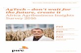 AgTech – don’t wait for the future, create it Africa ... · PDF fileAgTech – don’t wait for the future, create it Africa Agribusiness Insights Survey 2016 Key trends, challenges