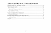 SAP Smart Form Overview Brief - · PDF file4 The Smart Form print programs are not the same as SAPScript programs, and you cannot use a SAPScript print program with a Smart Form print