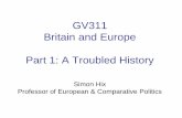 GV311 Britain and Europe Part 1: A Troubled History 1: A Troubled History Simon Hix ... Thatcher says she was “ambushed” by Chr.Dem leaders ... e.g. Wilson vs. Gaitskell, ...